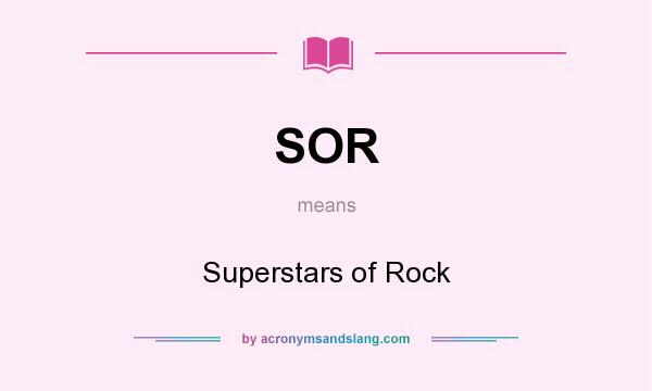 What does SOR mean? It stands for Superstars of Rock
