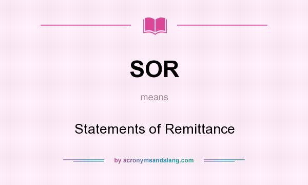 What does SOR mean? It stands for Statements of Remittance