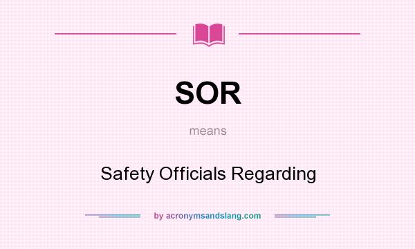 What does SOR mean? It stands for Safety Officials Regarding