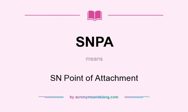 What does SNPA mean? It stands for SN Point of Attachment