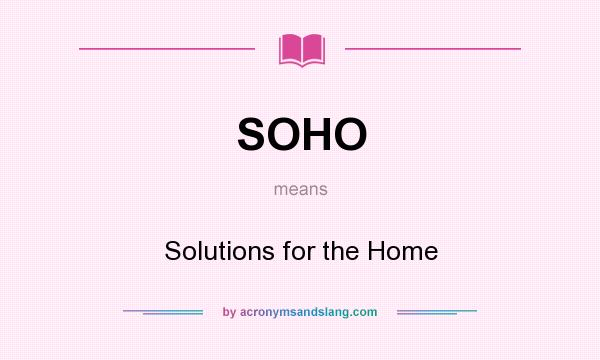 What does SOHO mean? It stands for Solutions for the Home