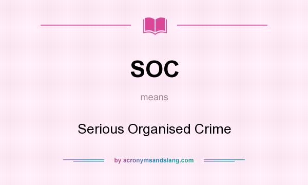 What does SOC mean? It stands for Serious Organised Crime