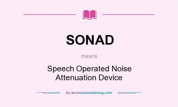 What does SONAD mean? It stands for Speech Operated Noise Attenuation Device