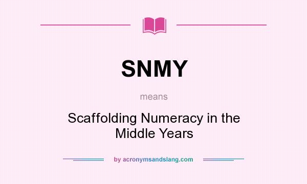 What does SNMY mean? It stands for Scaffolding Numeracy in the Middle Years