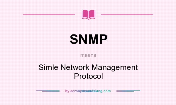 What does SNMP mean? It stands for Simle Network Management Protocol