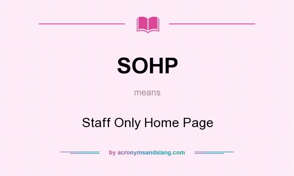 What does SOHP mean? It stands for Staff Only Home Page