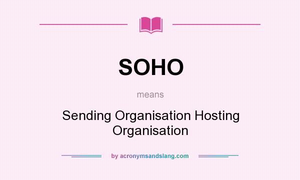 What does SOHO mean? It stands for Sending Organisation Hosting Organisation