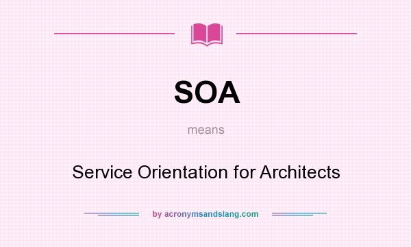What does SOA mean? It stands for Service Orientation for Architects