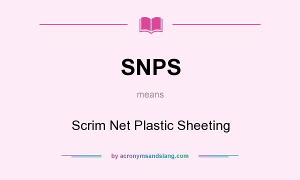 What does SNPS mean? It stands for Scrim Net Plastic Sheeting