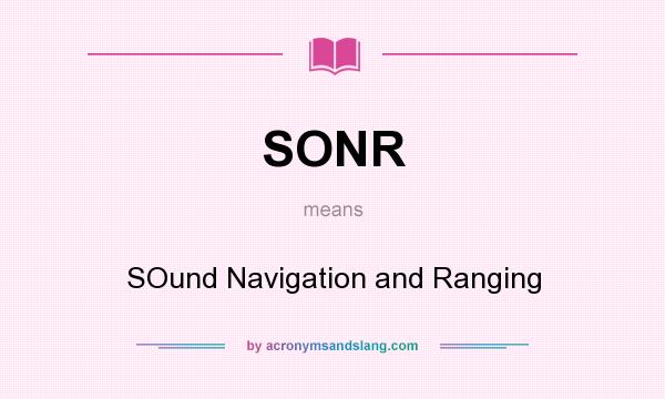 What does SONR mean? It stands for SOund Navigation and Ranging