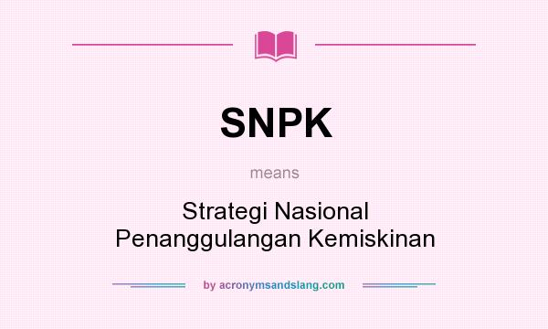 What does SNPK mean? It stands for Strategi Nasional Penanggulangan Kemiskinan