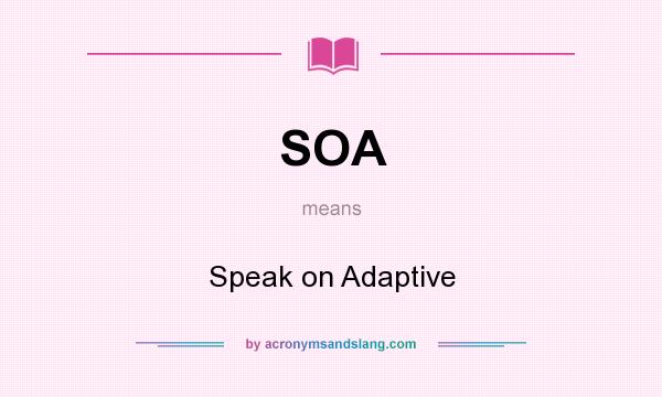What does SOA mean? It stands for Speak on Adaptive