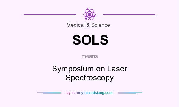 What does SOLS mean? It stands for Symposium on Laser Spectroscopy