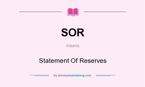 What does SOR mean? It stands for Statement Of Reserves