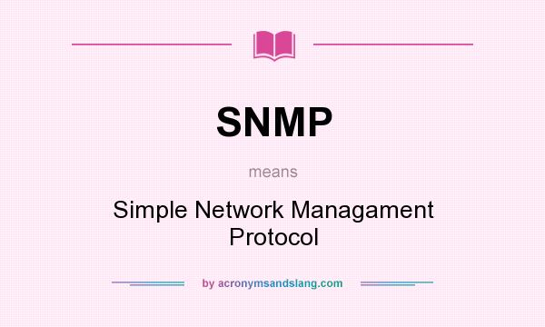 What does SNMP mean? It stands for Simple Network Managament Protocol