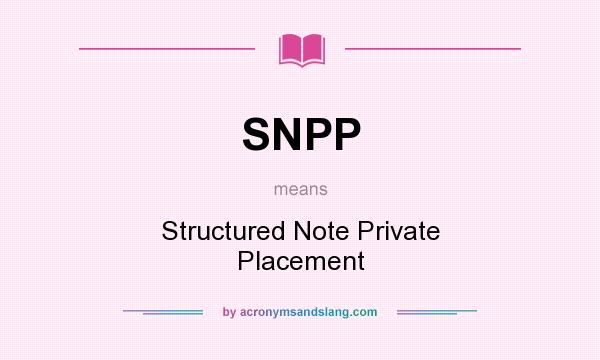 What does SNPP mean? It stands for Structured Note Private Placement