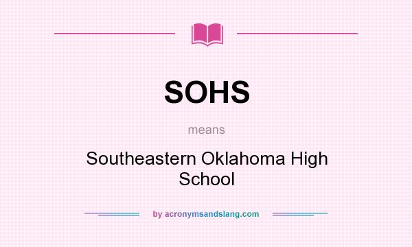 What does SOHS mean? It stands for Southeastern Oklahoma High School