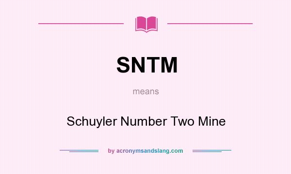 What does SNTM mean? It stands for Schuyler Number Two Mine