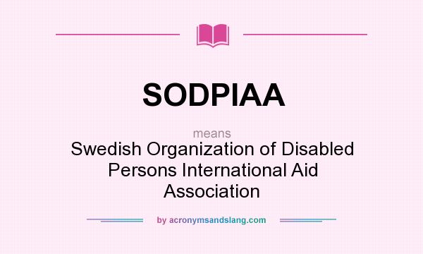 What does SODPIAA mean? It stands for Swedish Organization of Disabled Persons International Aid Association