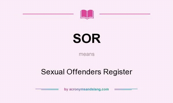 What does SOR mean? It stands for Sexual Offenders Register