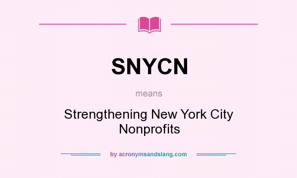 What does SNYCN mean? It stands for Strengthening New York City Nonprofits