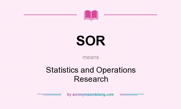 What does SOR mean? It stands for Statistics and Operations Research