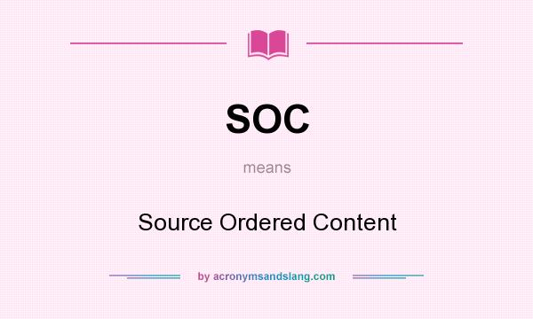 What does SOC mean? It stands for Source Ordered Content