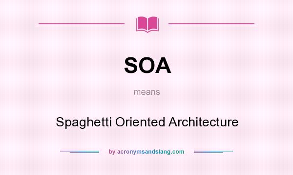 What does SOA mean? It stands for Spaghetti Oriented Architecture