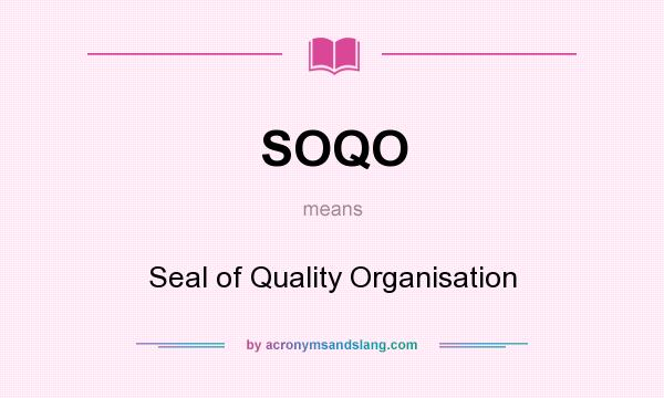 What does SOQO mean? It stands for Seal of Quality Organisation