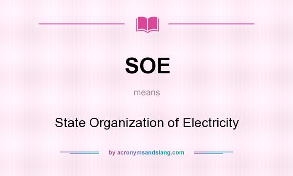 What does SOE mean? It stands for State Organization of Electricity