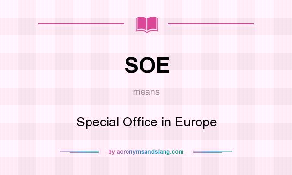 What does SOE mean? It stands for Special Office in Europe