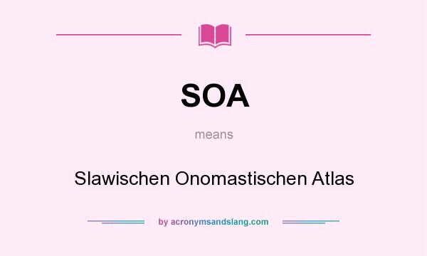 What does SOA mean? It stands for Slawischen Onomastischen Atlas