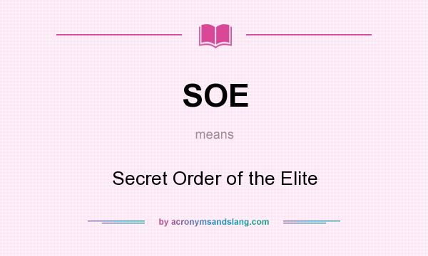 What does SOE mean? It stands for Secret Order of the Elite