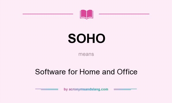 What does SOHO mean? It stands for Software for Home and Office