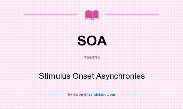 What does SOA mean? It stands for Stimulus Onset Asynchronies