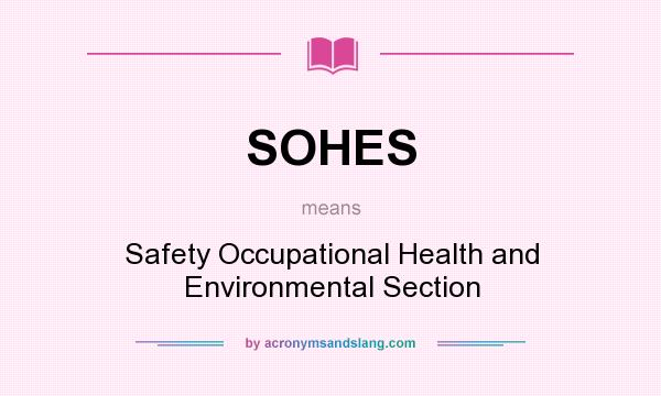 What does SOHES mean? It stands for Safety Occupational Health and Environmental Section