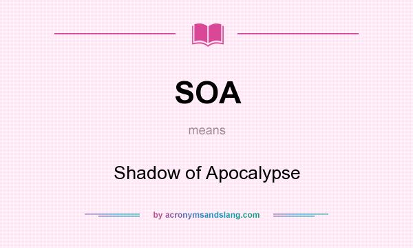 What does SOA mean? It stands for Shadow of Apocalypse