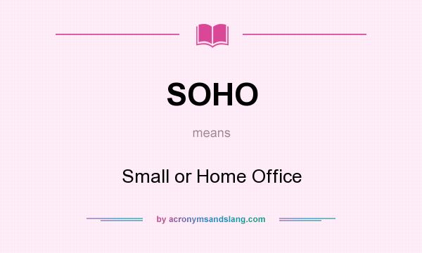 What does SOHO mean? It stands for Small or Home Office