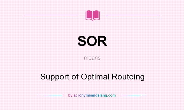 What does SOR mean? It stands for Support of Optimal Routeing