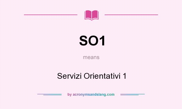 What does SO1 mean? It stands for Servizi Orientativi 1