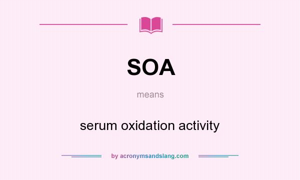 What does SOA mean? It stands for serum oxidation activity