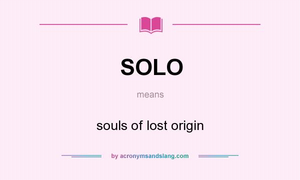 What does SOLO mean? It stands for souls of lost origin