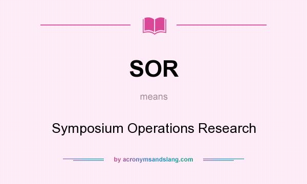 What does SOR mean? It stands for Symposium Operations Research