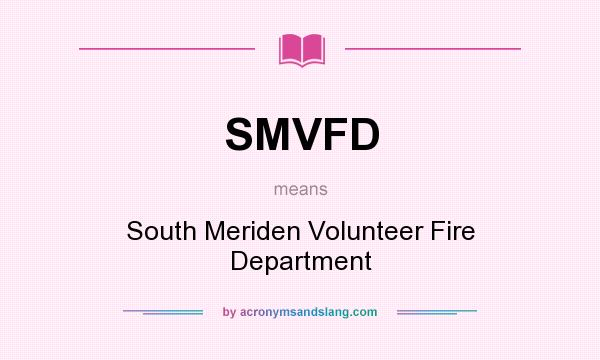 What does SMVFD mean? It stands for South Meriden Volunteer Fire Department