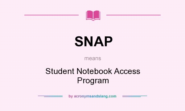 What does SNAP mean? It stands for Student Notebook Access Program
