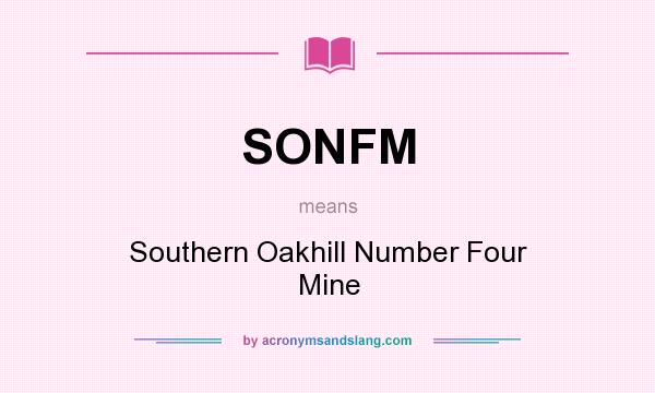 What does SONFM mean? It stands for Southern Oakhill Number Four Mine