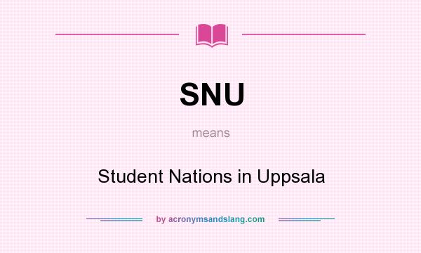 What does SNU mean? It stands for Student Nations in Uppsala