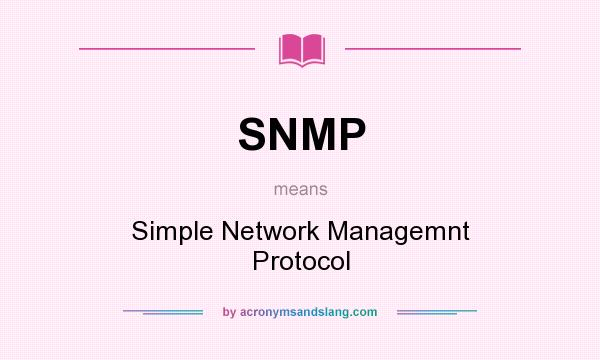 What does SNMP mean? It stands for Simple Network Managemnt Protocol