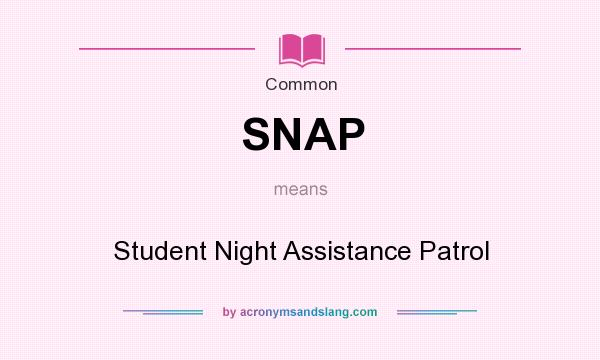 What does SNAP mean? It stands for Student Night Assistance Patrol