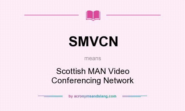 What does SMVCN mean? It stands for Scottish MAN Video Conferencing Network